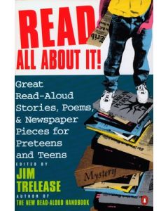 Read All about It!: Great Read-Aloud Stories, Poems, and Newspaper Pieces for Preteens and Teens