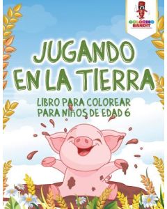 Jugando En La Tierra: Libro Para Colorear Para Niños De Edad 6
