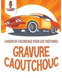 Gravure Caoutchouc: Cahier de Coloriage pour les Voitures