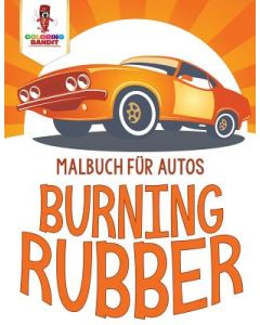 Burning Rubber: Malbuch für Autos