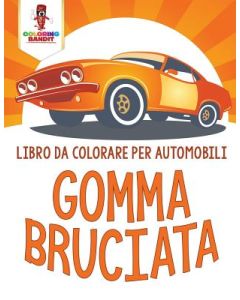 Gomma Bruciata: Libro Da Colorare Per Automobili